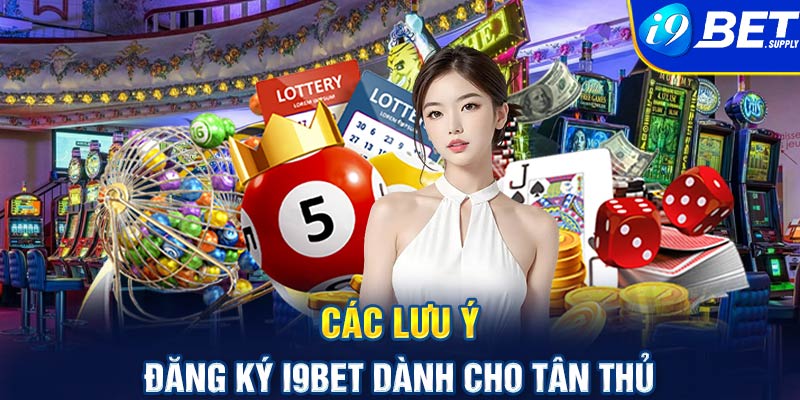 Các lưu ý đăng ký i9bet dành cho tân thủ