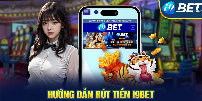 Hướng dẫn rút tiền i9bet