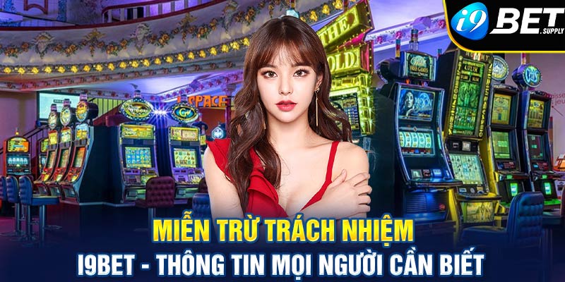 Miễn trừ trách nhiệm i9bet - Thông tin mọi người cấn biết