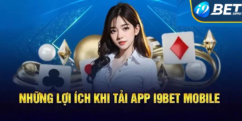 Những lợi ích khi tải app i9bet