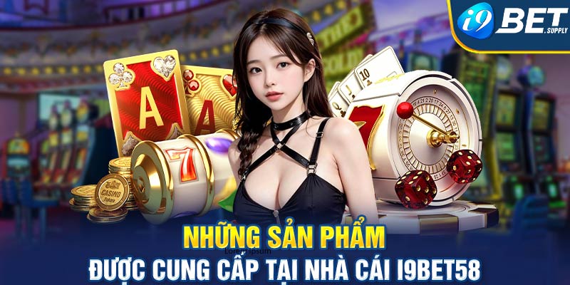 Những sản phẩm được cung cấp tại nhà cái I9bet58